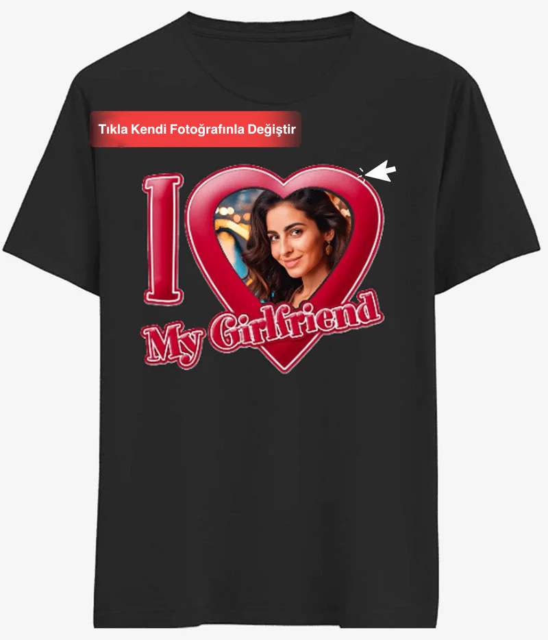 Tişört I Love My Girlfriend Yazılı Resmi Değişebilen T-shirt